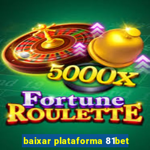 baixar plataforma 81bet